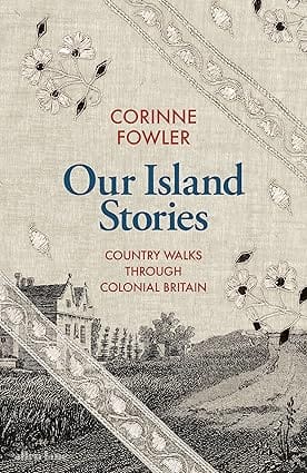 Our Island Stories Country Walks Through Colonial Britain