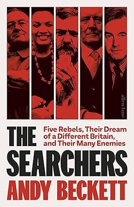 The Searchers Five Rebels, Their Dream Of A Different Britain, And Their Many Enemies