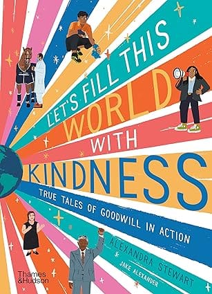 Lets Fill This World With Kindness True Tales Of Goodwill In Action