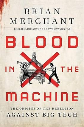 Blood In The Machine The Origins Of The Rebellion Against Big Tech