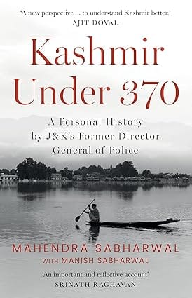 Kashmir Under 370 A Personal History By J&ks Former Director General Of Police