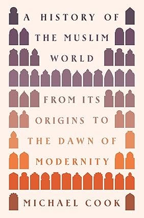 A History Of The Muslim World From Its Origins To The Dawn Of Modernity