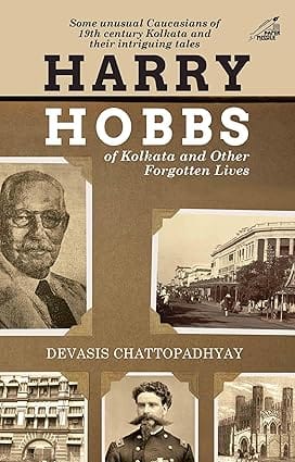 Harry Hobbs Of Kolkata And Other Forgotten Lives