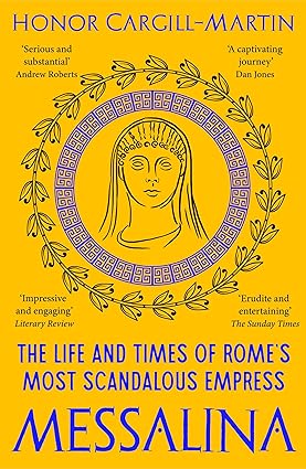 Messalina The Life And Times Of Romes Most Scandalous Empress