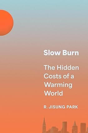 Slow Burn The Hidden Costs Of A Warming World