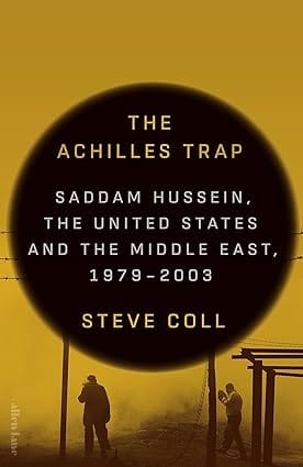 The Achilles Trap Saddam Hussein, The United States And The Middle East, 1979-2003
