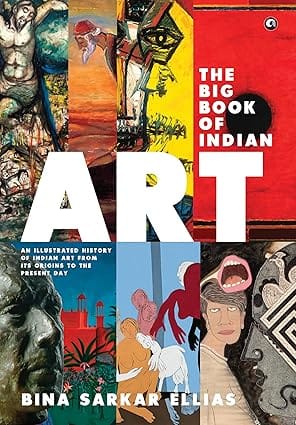 The Big Book Of Indian Art An Illustrated History Of Indian Art From Its Origins To The Present Day
