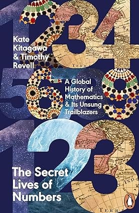 The Secret Lives Of Numbers A Global History Of Mathematics & Its Unsung Trailblazers