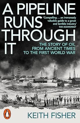 A Pipeline Runs Through It The Story Of Oil From Ancient Times To The First World War