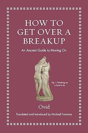 How To Get Over A Breakup An Ancient Guide To Moving On