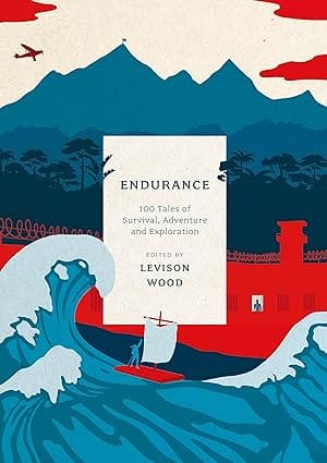 Endurance 100 Tales Of Survival, Adventure And Exploration