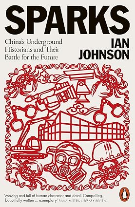 Sparks Chinas Underground Historians And Their Battle For The Future