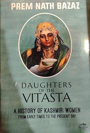 Daughters Of The Vitasta A History Of Kashmiri Women From Early Times To The Present Day