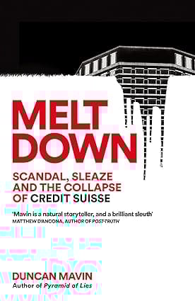 Meltdown Scandal, Sleaze And The Collapse Of Credit Suisse