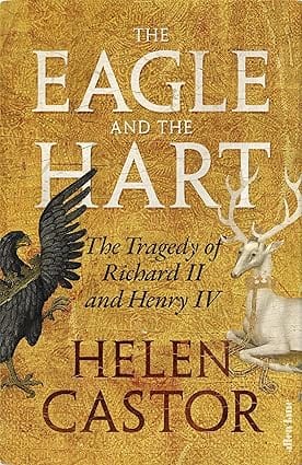 The Eagle And The Hart The Tragedy Of Richard Ii And Henry Iv