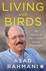 Living With Birds The Memoir Of One Of Indias Greatest Ornithologists