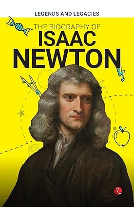 Legends And Legacies The Biography Of Isaac Newton