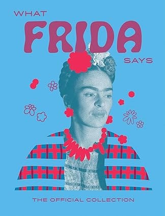 What Frida Says The Official Collection