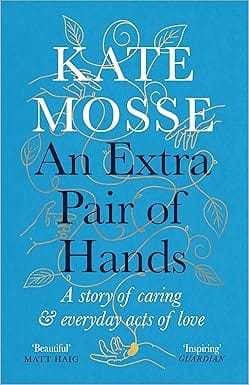 An Extra Pair Of Hands A Story Of Caring, Ageing And Everyday Acts Of Love