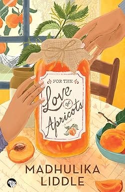 For The Love Of Apricots A Novel For The Love Of Apricots A Novel