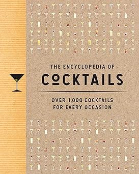 The Encyclopedia Of Cocktails Over 1,000 Cocktails For Every Occasion