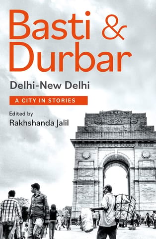 Basti and Durbar Delhi-New Delhi: A City in Stories