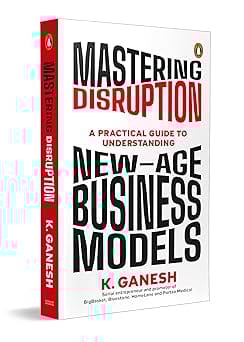 Mastering Disruption A Practical Guide To Understanding New-age Business Models