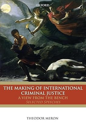 The Making Of International Criminal Justice A View From The Bench Selected Speeches
