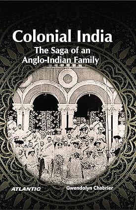 Colonial India The Saga Of An Anglo-indian Family
