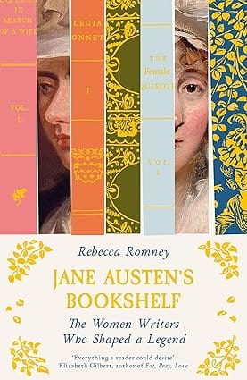Jane Austens Bookshelf The Women Writers Who Shaped A Legend