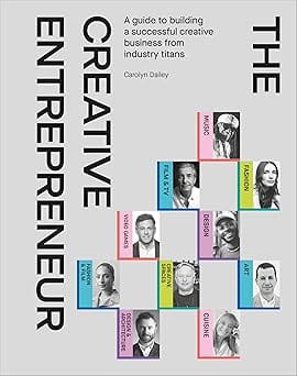 The Creative Entrepreneur A Guide To Building A Successful Creative Business From Industry Titans