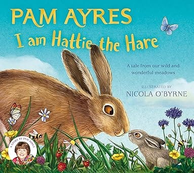 I Am Hattie The Hare A Tale From Our Wild And Wonderful Meadows