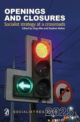Openings And Closures Socialist Strategy At A Crossroads (socialist Register 2025)