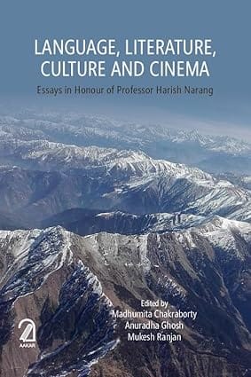 Language Literature Culture And Cinema Essays In Honour Of Professor Harish Narang