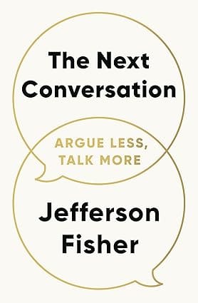 The Next Conversation Argue Less, Talk More