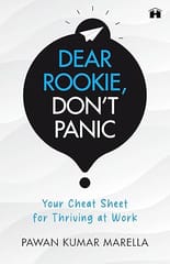 Dear Rookie, Don�t Panic Your Cheat Sheet For Thriving At Work