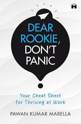 Dear Rookie, Don�t Panic Your Cheat Sheet For Thriving At Work