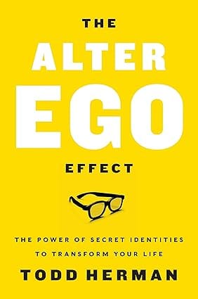The Alter Ego Effect The Power Of Secret Identities To Transform Your Life