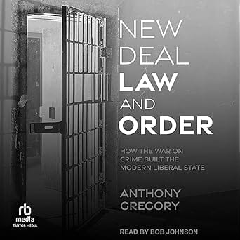 New Deal Law And Order How The War On Crime Built The Modern Liberal State