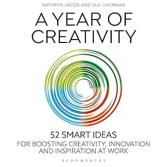 A Year Of Creativity 52 Smart Ideas For Boosting Creativity, Innovation And Inspiration At Work