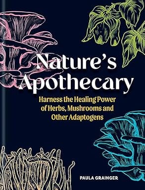 Natures Apothecary Harness The Healing Power Of Herbs, Mushrooms And Other Adaptogens