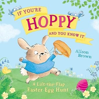 If You Are Hoppy And You Know It A Lift-the-flap Easter Egg