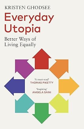 Everyday Utopia Better Ways Of Living Equally