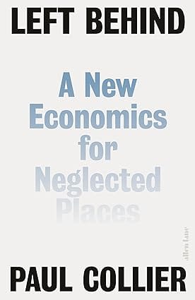 Left Behind A New Economics For Neglected Places