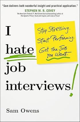 I Hate Job Interviews Stop Stressing. Start Performing. Get The Job You Wan
