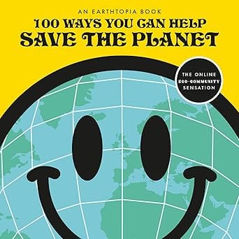 100 Ways You Can Help Save The Planet Packed To The Brim With Tips On Saving The Planet In Easy And Accessible Ways
