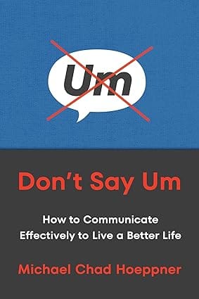 Dont Say Um How To Communicate Effectively To Live A Better Life