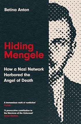 Hiding Mengele How A Nazi Network Harbored The Angel Of Death