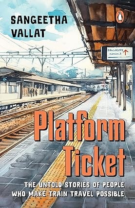 Platform Ticket The Untold Stories Of People Who Make Train Travel Possible