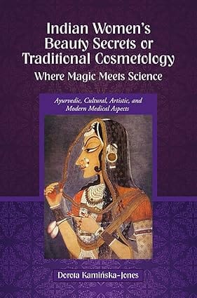 Indian Womens Beauty Secrets Or Traditional Cosmetology, Where Magic Meets Science
